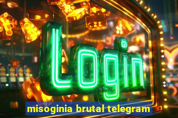 misoginia brutal telegram